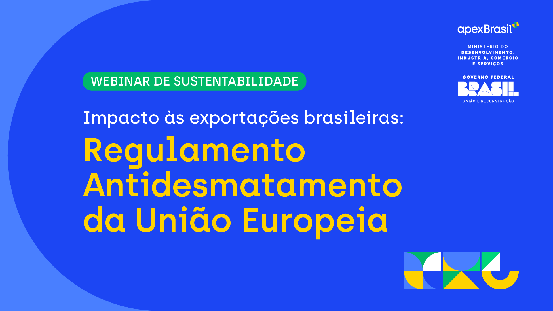 WEBINAR – IMPACTO ÀS EXPORTAÇÕES BRASILEIRAS: REGULAMENTO ANTIDESMATAMENTO DA UNIÃO EUROPEIA – JUNHO 2023​